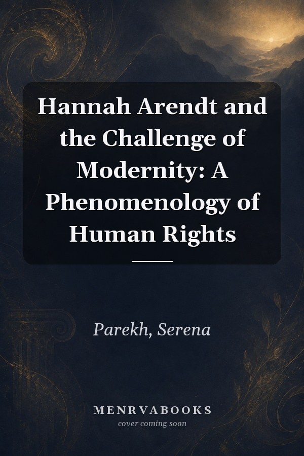 Hannah Arendt and the Challenge of Modernity: A Phenomenology of Human Rights