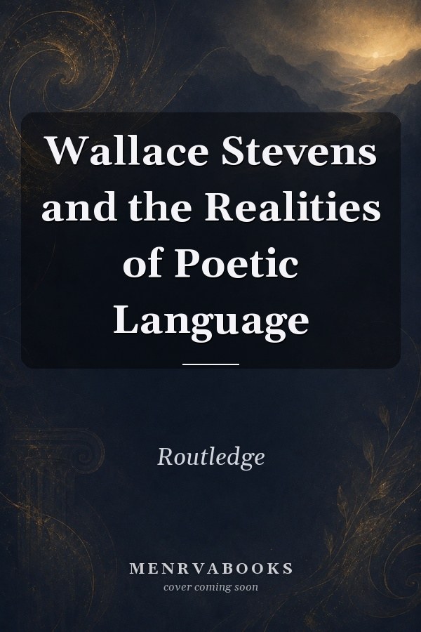 Wallace Stevens and the Realities of Poetic Language