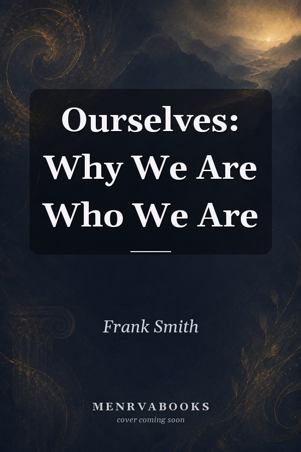 Ourselves: Why We Are Who We Are