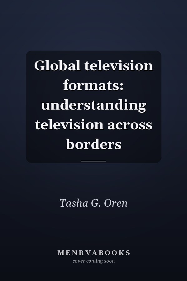Global Television Formats: Understanding Television Across Borders