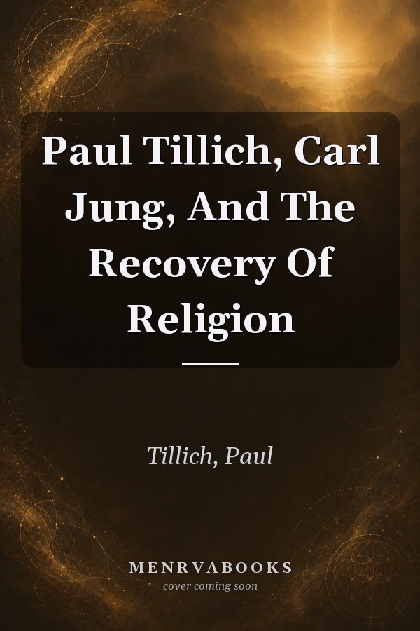 Paul Tillich, Carl Jung, And The Recovery Of Religion