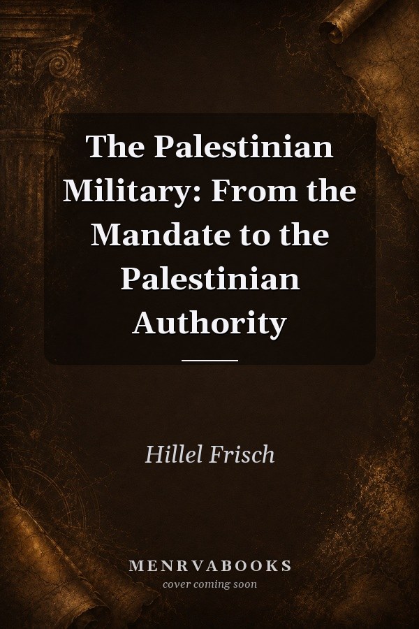 The Palestinian Military: From the Mandate to the Palestinian Authority