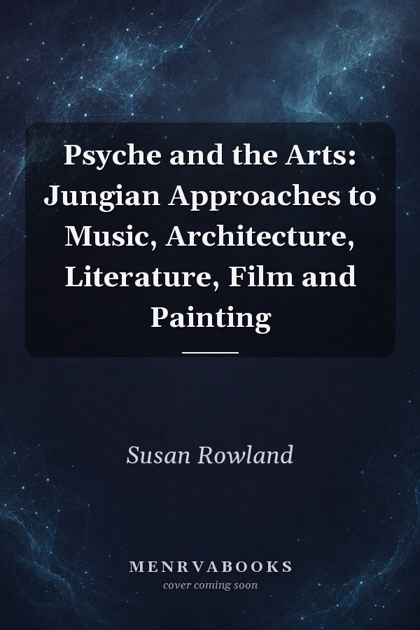 Psyche and the Arts: Jungian Approaches to Music, Architecture, Literature, Film and Painting