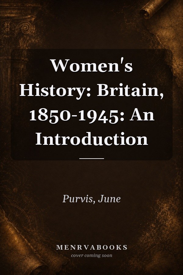 Women's History: Britain, 1850-1945: An Introduction