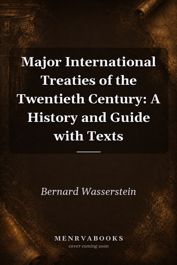 Major International Treaties of the Twentieth Century: A History and Guide with Texts