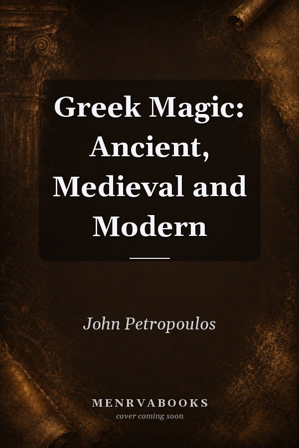 Greek Magic: Ancient, Medieval and Modern