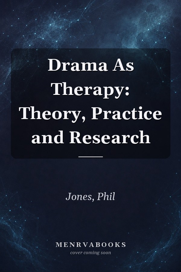 Drama As Therapy: Theory, Practice and Research