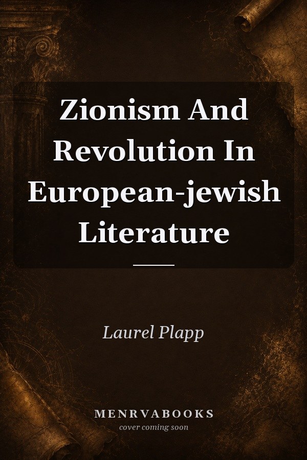Zionism And Revolution In European-jewish Literature
