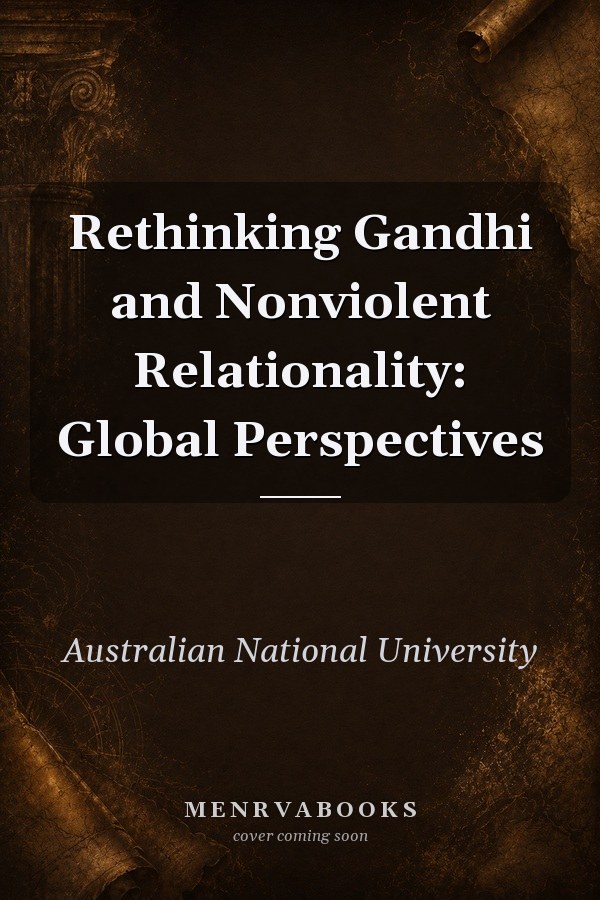 Rethinking Gandhi and Nonviolent Relationality: Global Perspectives
