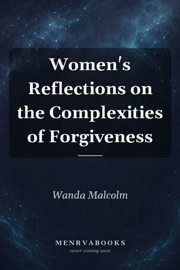 Women's Reflections on the Complexities of Forgiveness