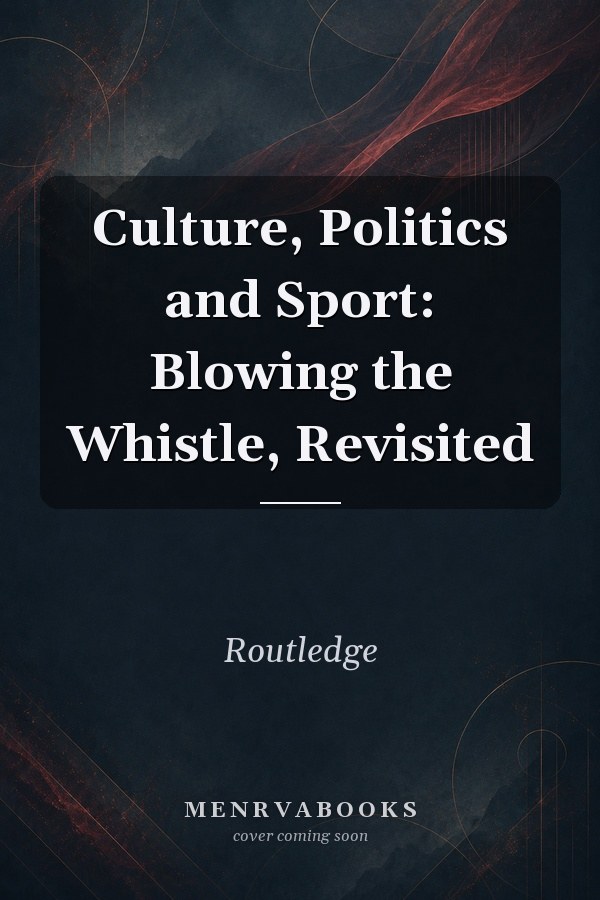 Culture, Politics and Sport: Blowing the Whistle, Revisited