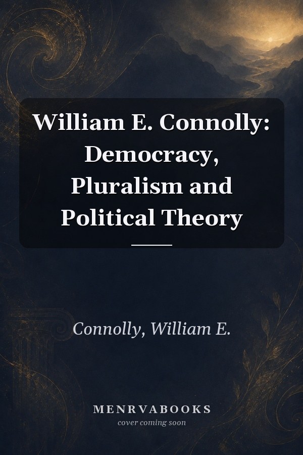 William E. Connolly: Democracy, Pluralism and Political Theory