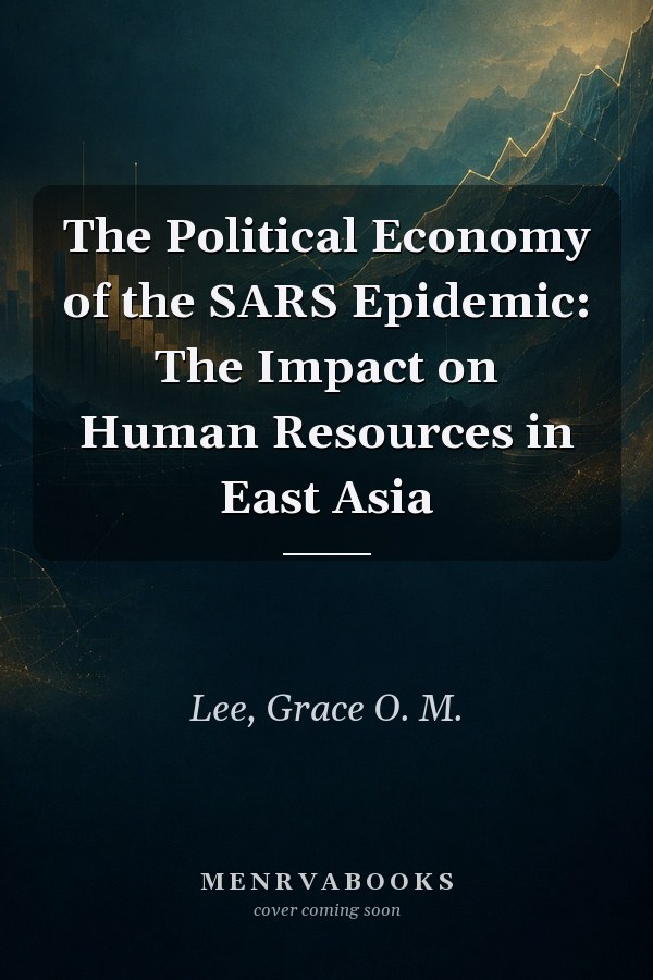The Political Economy of the SARS Epidemic: The Impact on Human Resources in East Asia