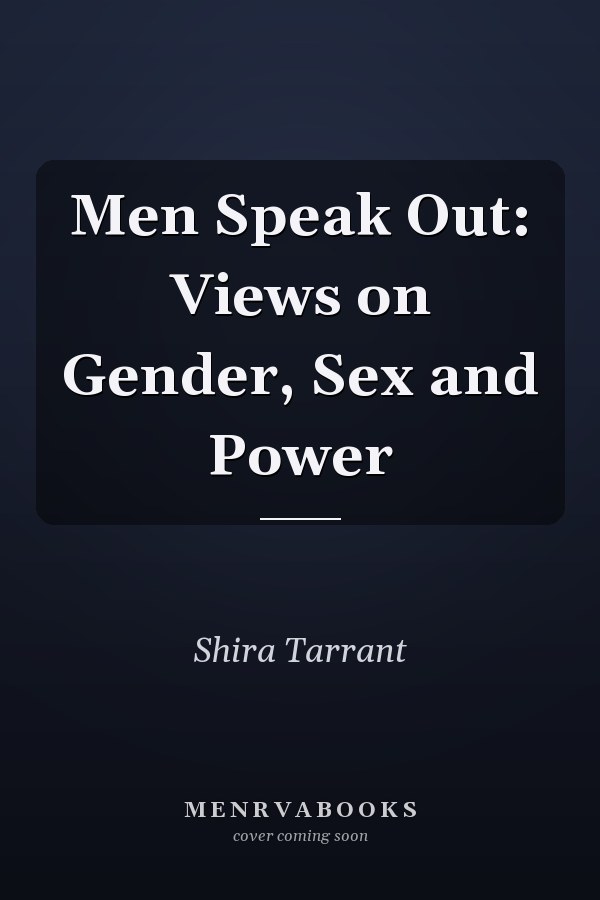 Men Speak Out: Views on Gender, Sex and Power