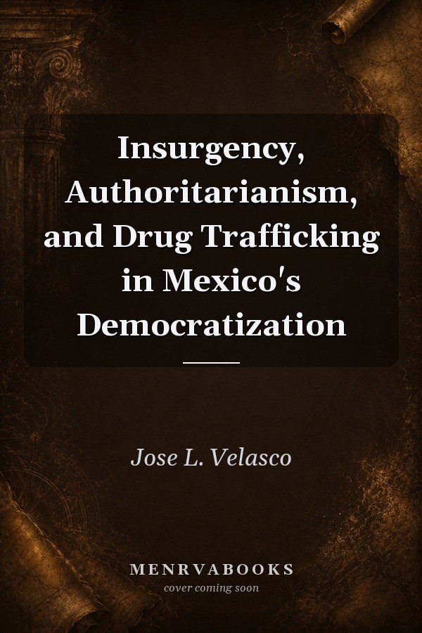 Insurgency, Authoritarianism, and Drug Trafficking in Mexico's Democratization