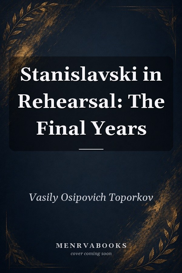 Stanislavski in Rehearsal: The Final Years
