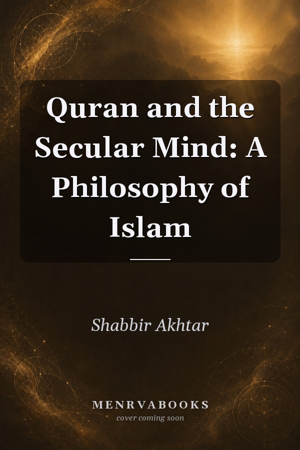 Quran and the Secular Mind: A Philosophy of Islam