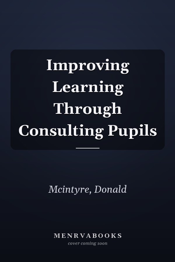 Improving Learning Through Consulting Pupils