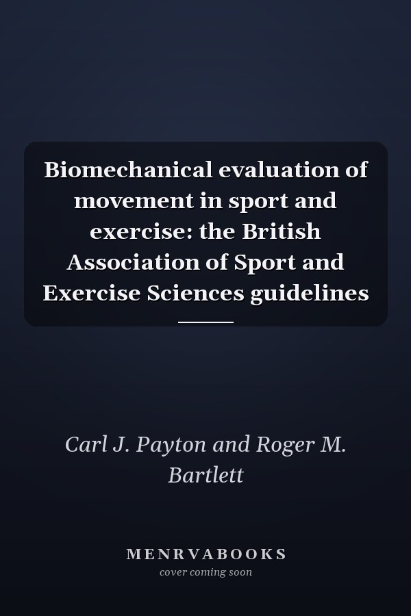 Biomechanical Evaluation of Movement in Sport and Exercise: The British Association of Sport and Exercise Sciences Guidelines