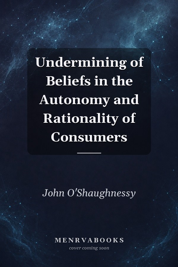 Undermining of Beliefs in the Autonomy and Rationality of Consumers