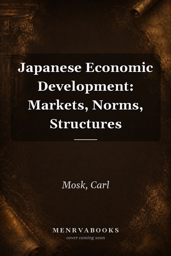 Japanese Economic Development: Markets, Norms, Structures