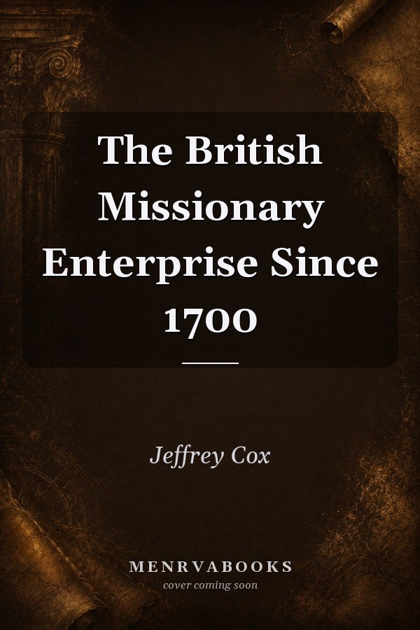 The British Missionary Enterprise Since 1700
