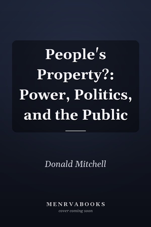 People's Property?: Power, Politics, and the Public