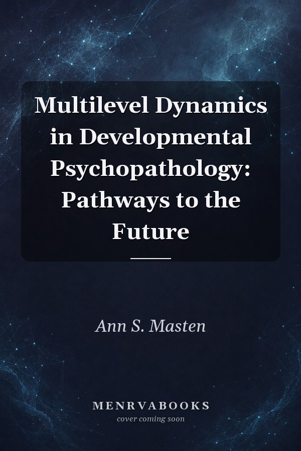 Multilevel Dynamics in Developmental Psychopathology: Pathways to the Future