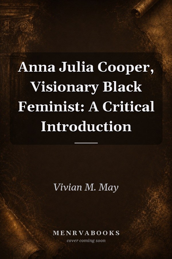 Anna Julia Cooper, Visionary Black Feminist: A Critical Introduction