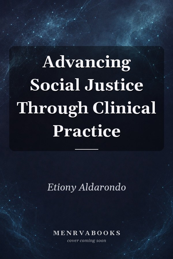 Advancing Social Justice Through Clinical Practice