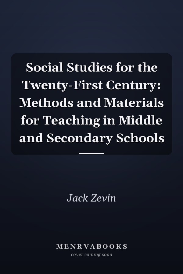 Social Studies for the Twenty-First Century: Methods and Materials for Teaching in Middle and Secondary Schools