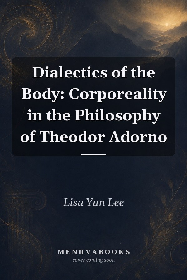 Dialectics of the Body: Corporeality in the Philosophy of Theodor Adorno