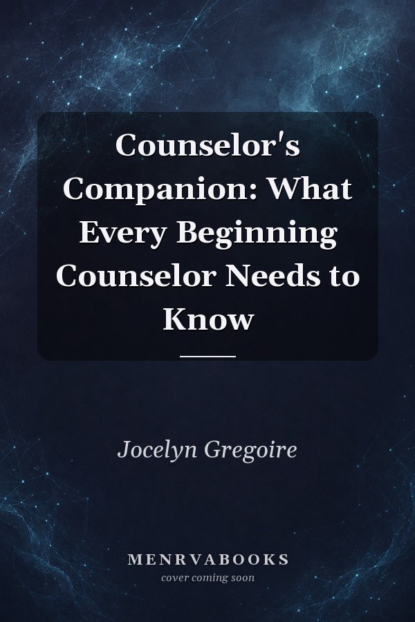 Counselor's Companion: What Every Beginning Counselor Needs to Know