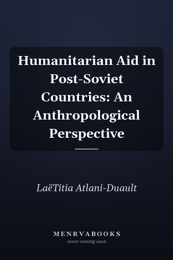 Humanitarian Aid in Post-Soviet Countries: An Anthropological Perspective
