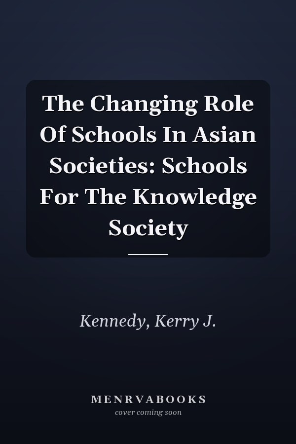 The Changing Role of Schools in Asian Societies: Schools for the Knowledge Society