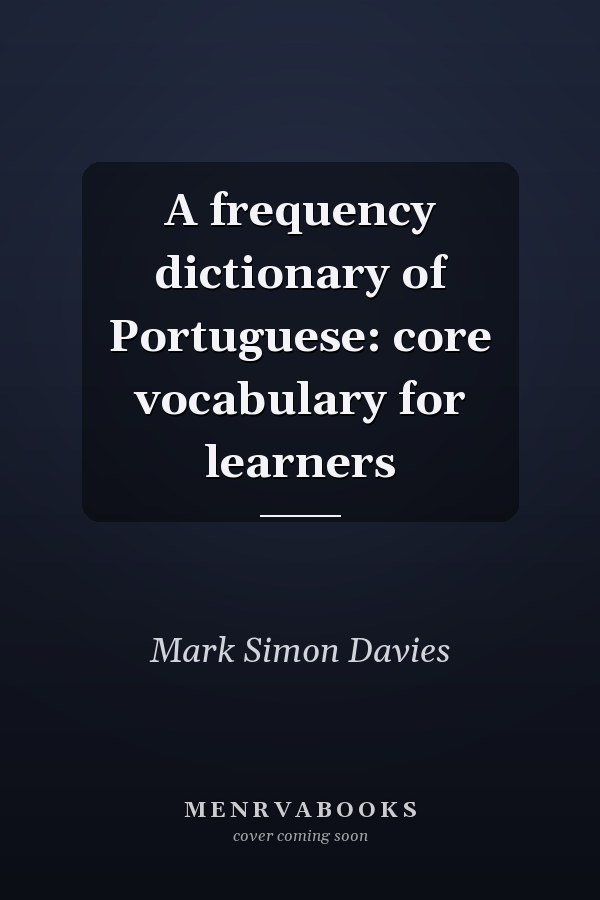 A Frequency Dictionary of Portuguese: Core Vocabulary for Learners