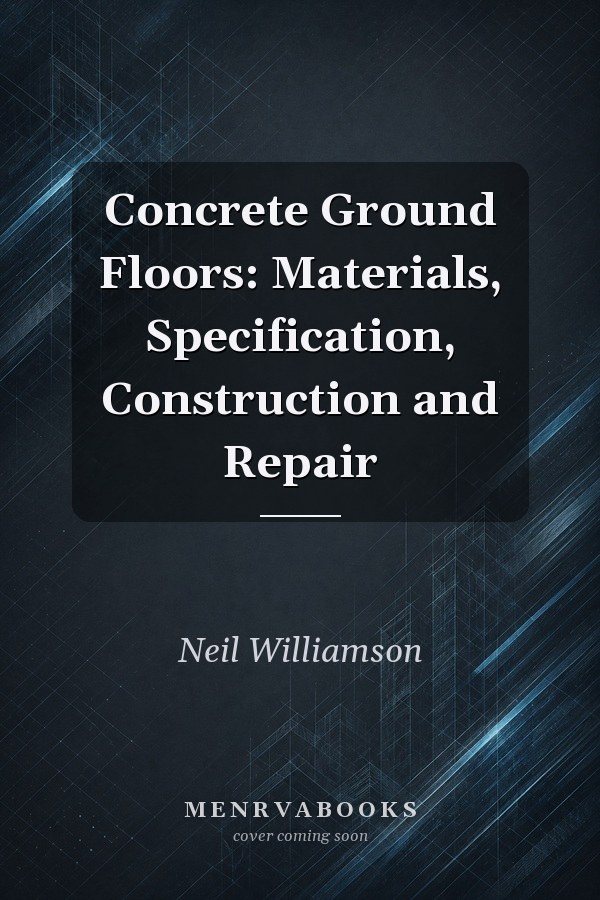 Concrete Ground Floors: Materials, Specification, Construction and Repair