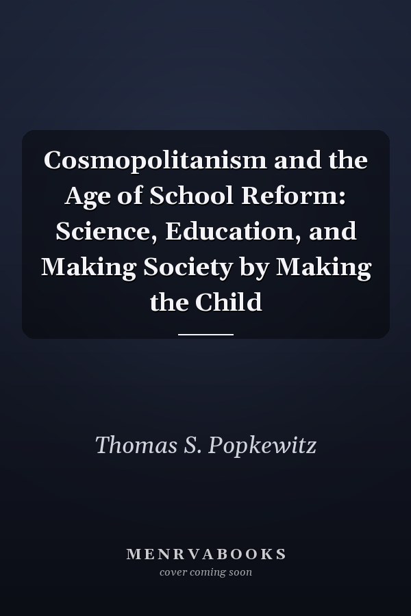 Cosmopolitanism and the Age of School Reform: Science, Education, and Making Society by Making the Child
