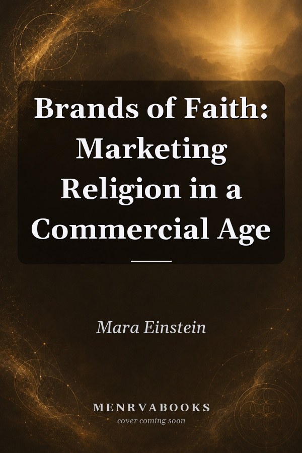 Brands of Faith: Marketing Religion in a Commercial Age