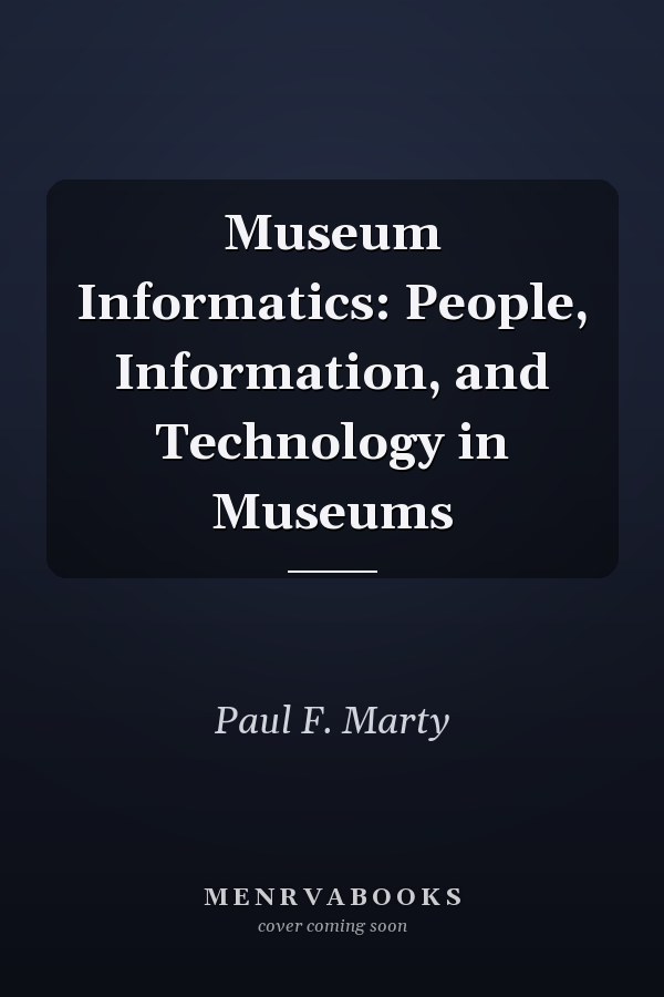 Museum Informatics: People, Information, and Technology in Museums