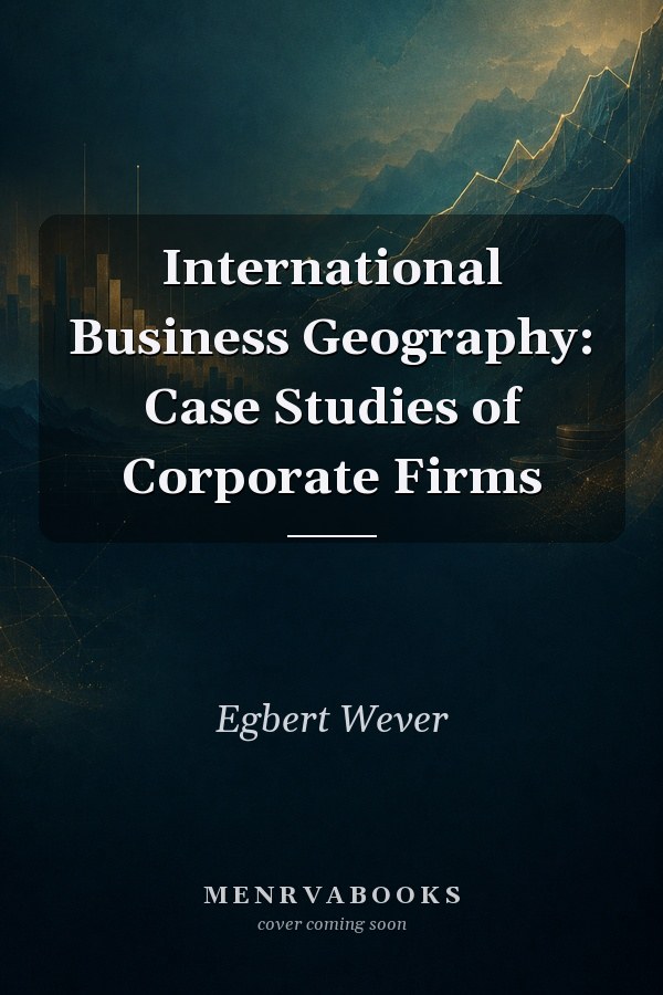 International Business Geography: Case Studies of Corporate Firms