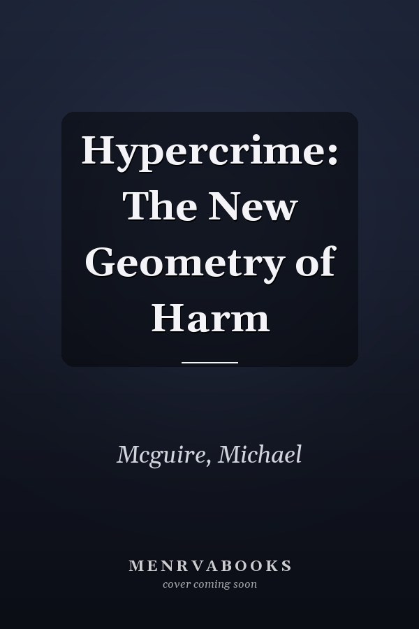 Hypercrime: The New Geometry of Harm