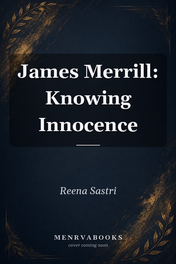 James Merrill: Knowing Innocence