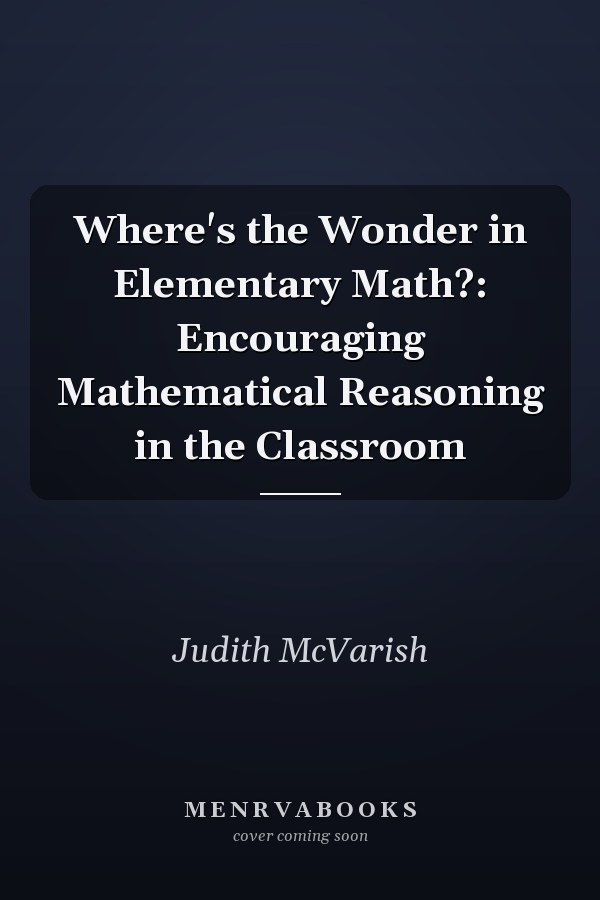 Where's the Wonder in Elementary Math?: Encouraging Mathematical Reasoning in the Classroom