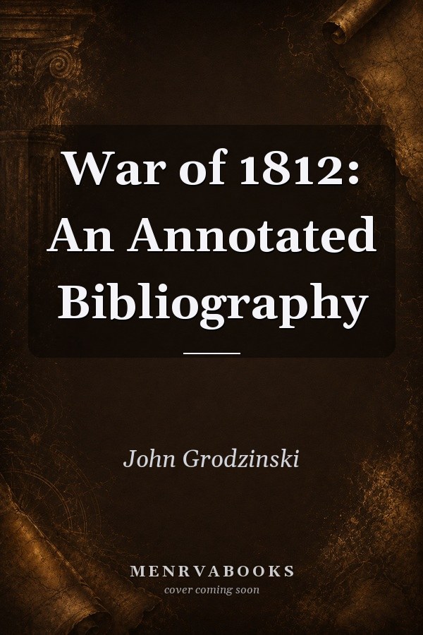 War of 1812: An Annotated Bibliography
