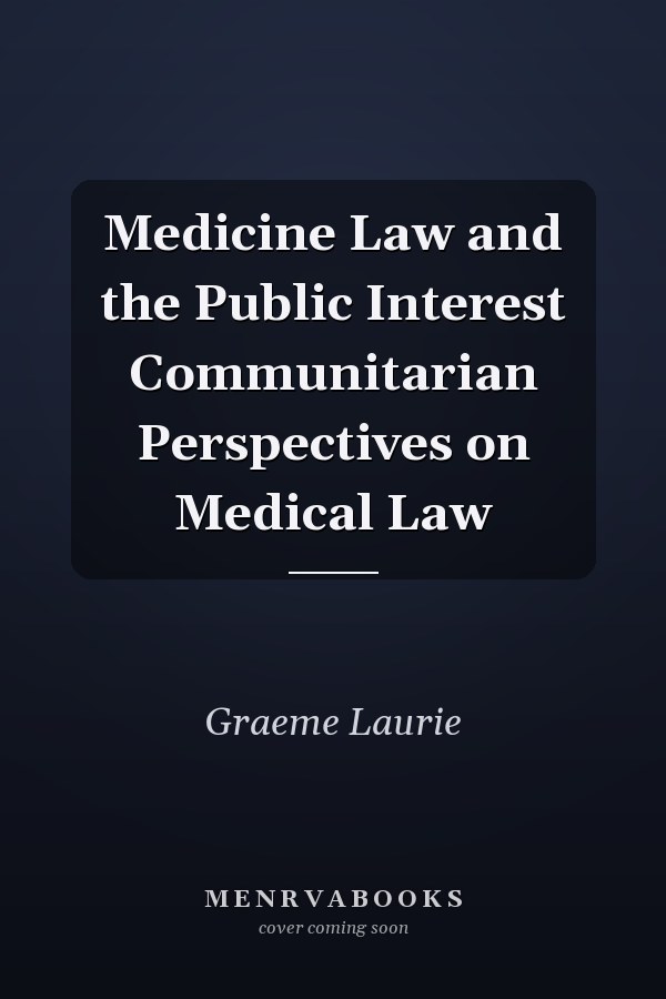 Medicine, Law and the Public Interest: Communitarian Perspectives on Medical Law