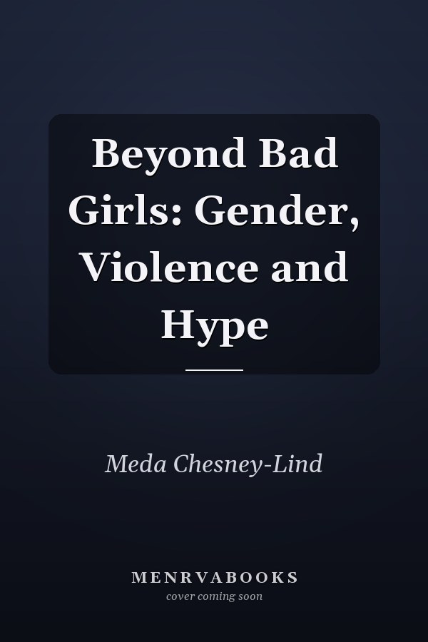Beyond Bad Girls: Gender, Violence and Hype