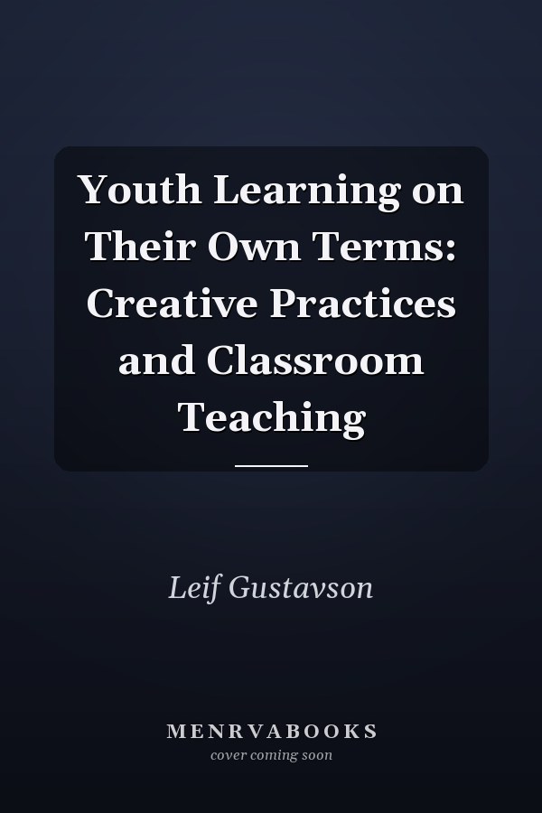 Youth Learning on Their Own Terms: Creative Practices and Classroom Teaching