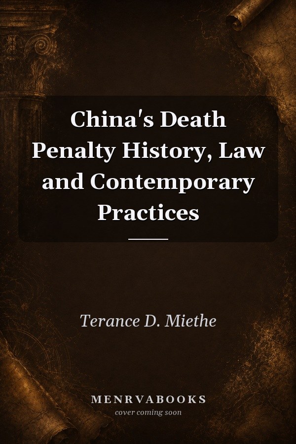China's Death Penalty History, Law and Contemporary Practices