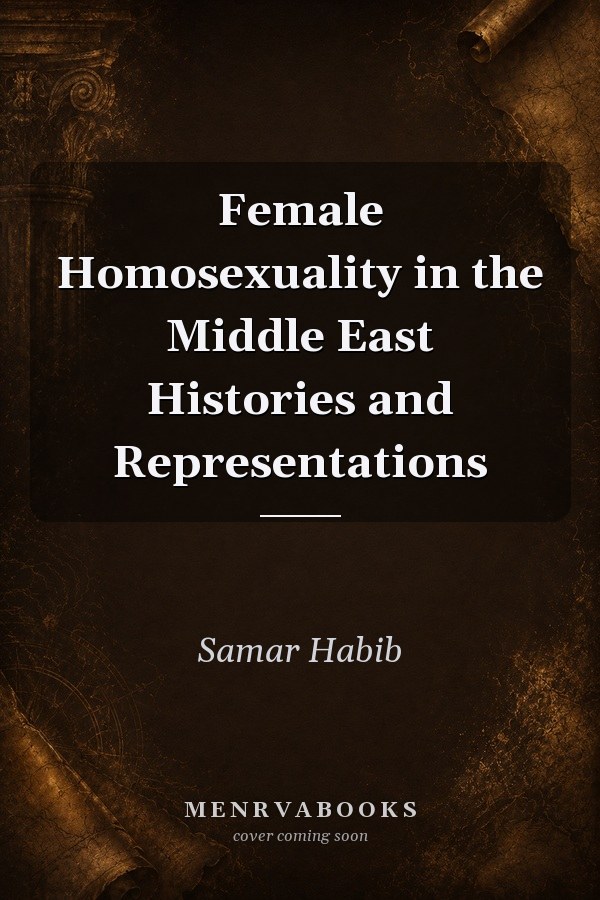 Female Homosexuality in the Middle East Histories and Representations